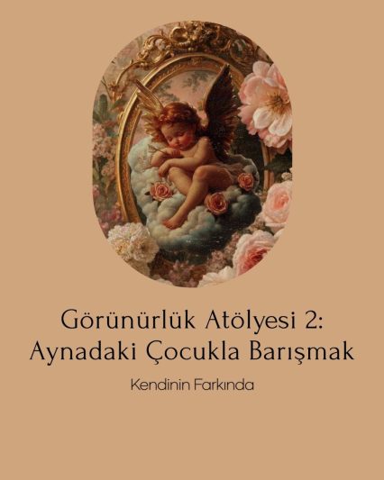 Görünürlük Atölyesi 2 – Aynadaki Çocukla Barışmak afişi