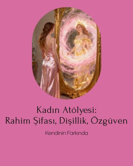 Kadın Atölyesi – Rahim Şifası, Dişilik, Özgüven atölye afişi